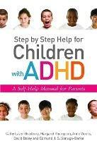 Step by Step Help for Children with ADHD: A Self-Help Manual for Parents - David Daley,Cathy Laver-Bradbury,Anne Weeks - cover