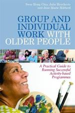 Group and Individual Work with Older People: A Practical Guide to Running Successful Activity-Based Programmes