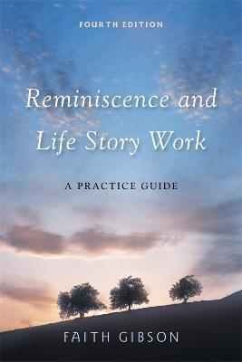 Reminiscence and Life Story Work: A Practice Guide - Faith Gibson - cover