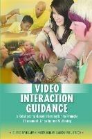 Video Interaction Guidance: A Relationship-Based Intervention to Promote Attunement, Empathy and Wellbeing - cover