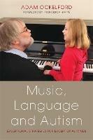 Music, Language and Autism: Exceptional Strategies for Exceptional Minds - Adam Ockelford - cover