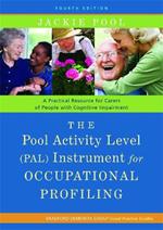 The Pool Activity Level (PAL) Instrument for Occupational Profiling: A Practical Resource for Carers of People with Cognitive Impairment Fourth Edition