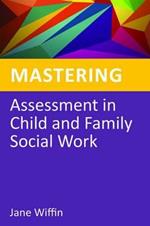 Mastering Assessment in Child and Family Social Work