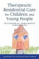 Therapeutic Residential Care for Children and Young People: An Attachment and Trauma-Informed Model for Practice - Patrick Tomlinson,Rudy Gonzalez,Susan Barton - cover