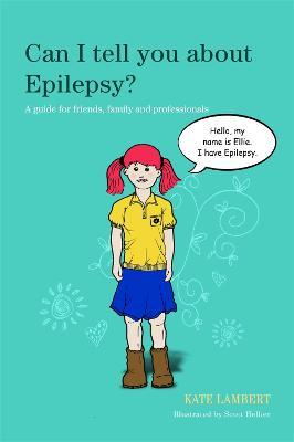 Can I tell you about Epilepsy?: A guide for friends, family and professionals - Kate Lambert - cover