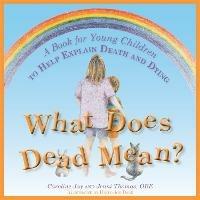 What Does Dead Mean?: A Book for Young Children to Help Explain Death and Dying - Caroline Jay,Jenni Thomas - cover
