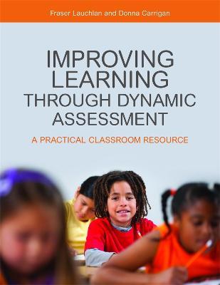 Improving Learning through Dynamic Assessment: A Practical Classroom Resource - Fraser Lauchlan,Donna Carrigan - cover