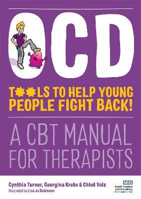 OCD - Tools to Help Young People Fight Back!: A CBT Manual for Therapists - Cynthia Turner,Chloë Volz,Georgina Krebs - cover