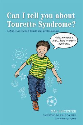 Can I tell you about Tourette Syndrome?: A guide for friends, family and professionals - Mal Leicester - cover