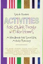 Activities for Older People in Care Homes: A Handbook for Successful Activity Planning