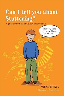 Can I tell you about Stuttering?: A guide for friends, family and professionals - Sue Cottrell - cover