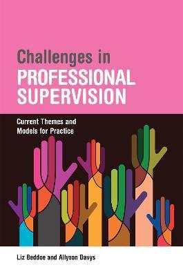 Challenges in Professional Supervision: Current Themes and Models for Practice - Liz Beddoe,Allyson Davys - cover