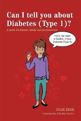 Can I tell you about Diabetes (Type 1)?: A guide for friends, family and professionals - Julie Edge - cover
