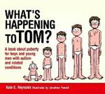 What's Happening to Tom?: A book about puberty for boys and young men with autism and related conditions