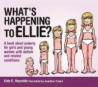 What's Happening to Ellie?: A book about puberty for girls and young women with autism and related conditions - Kate E. Reynolds - cover