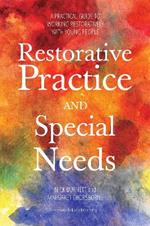 Restorative Practice and Special Needs: A Practical Guide to Working Restoratively with Young People