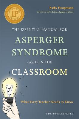 The Essential Manual for Asperger Syndrome (ASD) in the Classroom: What Every Teacher Needs to Know - Kathy Hoopmann - cover