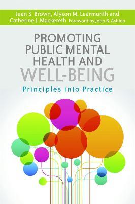 Promoting Public Mental Health and Well-being: Principles into Practice - Catherine J. Mackereth,Jean S. Brown,Alyson M. Learmonth - cover