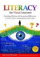 Literacy for Visual Learners: Teaching Children with Learning Differences to Read, Write, Communicate and Create - Adele Devine - cover