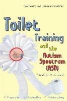 Toilet Training and the Autism Spectrum (ASD): A Guide for Professionals