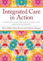 Integrated Care in Action: A Practical Guide for Health, Social Care and Housing Support