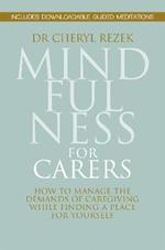 Mindfulness for Carers: How to Manage the Demands of Caregiving While Finding a Place for Yourself