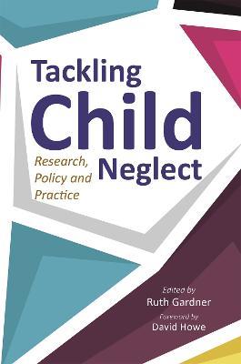 Tackling Child Neglect: Research, Policy and Evidence-Based Practice - cover