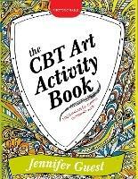 The CBT Art Activity Book: 100 illustrated handouts for creative therapeutic work - Jennifer Guest - cover