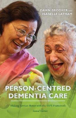 Person-Centred Dementia Care, Second Edition: Making Services Better with the VIPS Framework - Dawn Brooker,Isabelle Latham - cover