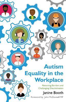 Autism Equality in the Workplace: Removing Barriers and Challenging Discrimination - Janine Booth - cover