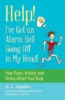 Help! I've Got an Alarm Bell Going Off in My Head!: How Panic, Anxiety and Stress Affect Your Body