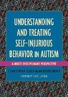 Understanding and Treating Self-Injurious Behavior in Autism: A Multi-Disciplinary Perspective - cover