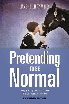 Pretending to be Normal: Living with Asperger's Syndrome (Autism Spectrum Disorder)  Expanded Edition - Liane Holliday Willey - cover