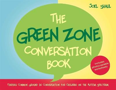 The Green Zone Conversation Book: Finding Common Ground in Conversation for Children on the Autism Spectrum - Joel Shaul - cover