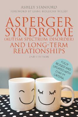 Asperger Syndrome (Autism Spectrum Disorder) and Long-Term Relationships: Fully Revised and Updated with DSM-5® Criteria - Ashley Stanford - cover