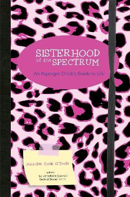 Sisterhood of the Spectrum: An Asperger Chick's Guide to Life - Jennifer Cook - cover