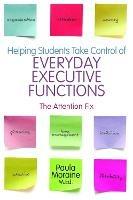 Helping Students Take Control of Everyday Executive Functions: The Attention Fix - Paula Moraine - cover