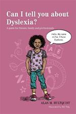 Can I tell you about Dyslexia?: A guide for friends, family and professionals