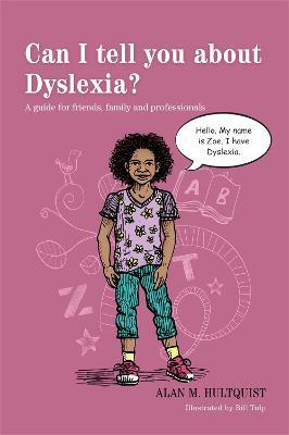 Can I tell you about Dyslexia?: A guide for friends, family and professionals - Alan M. Hultquist - cover