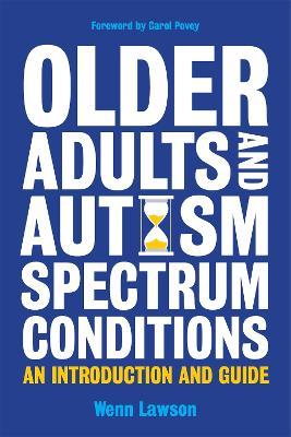 Older Adults and Autism Spectrum Conditions: An Introduction and Guide - Dr Wenn Lawson - cover