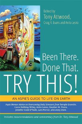 Been There. Done That. Try This!: An Aspie's Guide to Life on Earth - cover