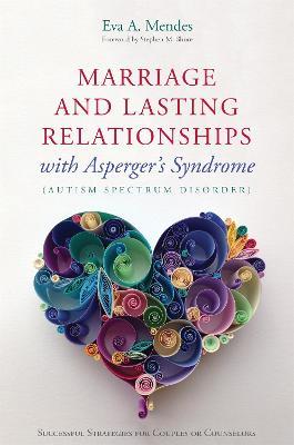 Marriage and Lasting Relationships with Asperger's Syndrome (Autism Spectrum Disorder): Successful Strategies for Couples or Counselors - Eva A. Mendes - cover