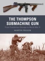The Thompson Submachine Gun: From Prohibition Chicago to World War II - Martin Pegler - cover