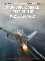 F-100 Super Sabre Units of the Vietnam War - Peter E. Davies,David Menard - cover