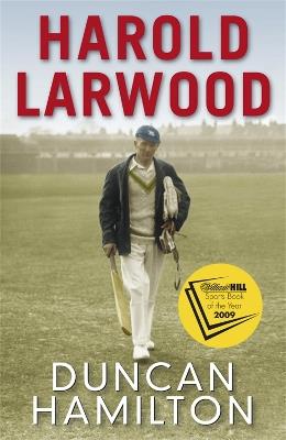 Harold Larwood: the Ashes bowler who wiped out Australia - Duncan Hamilton - cover