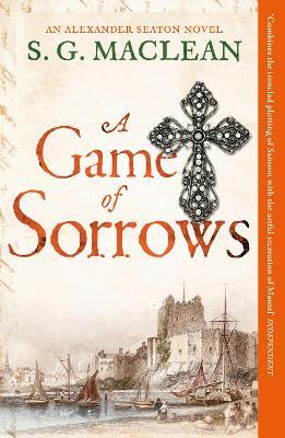 A Game of Sorrows: Alexander Seaton 2 - S.G. MacLean - cover