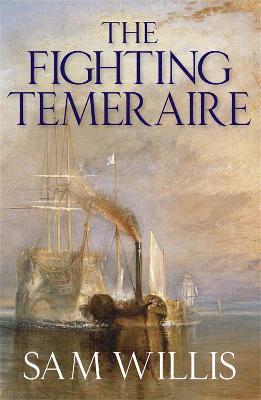 The Fighting Temeraire: Legend of Trafalgar (Hearts of Oak Trilogy Vol.1) - Sam Willis - cover