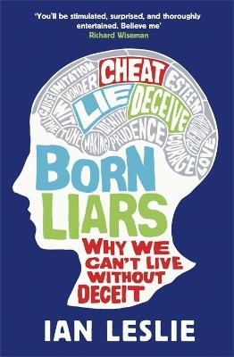 Born Liars: Why We Can't Live Without Deceit - Ian Leslie - cover