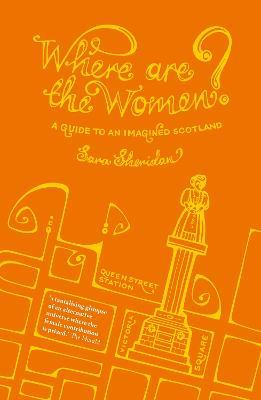Where are the Women?: A Guide to an Imagined Scotland - Sara Sheridan - cover