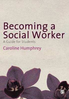 Becoming a Social Worker: A Guide for Students - Caroline Humphrey - cover